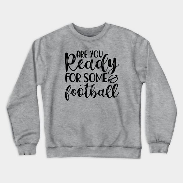 Are You Ready For Some Football Funny Crewneck Sweatshirt by GlimmerDesigns